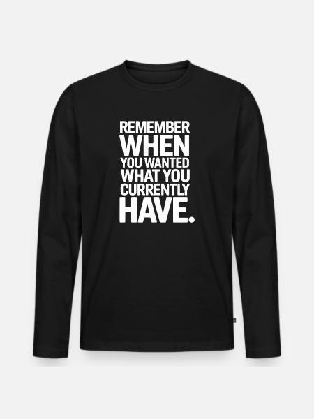Remember When You Wanted Gratitude Mindfulness - Men's Premium Organic Long Sleeve Shirt - black