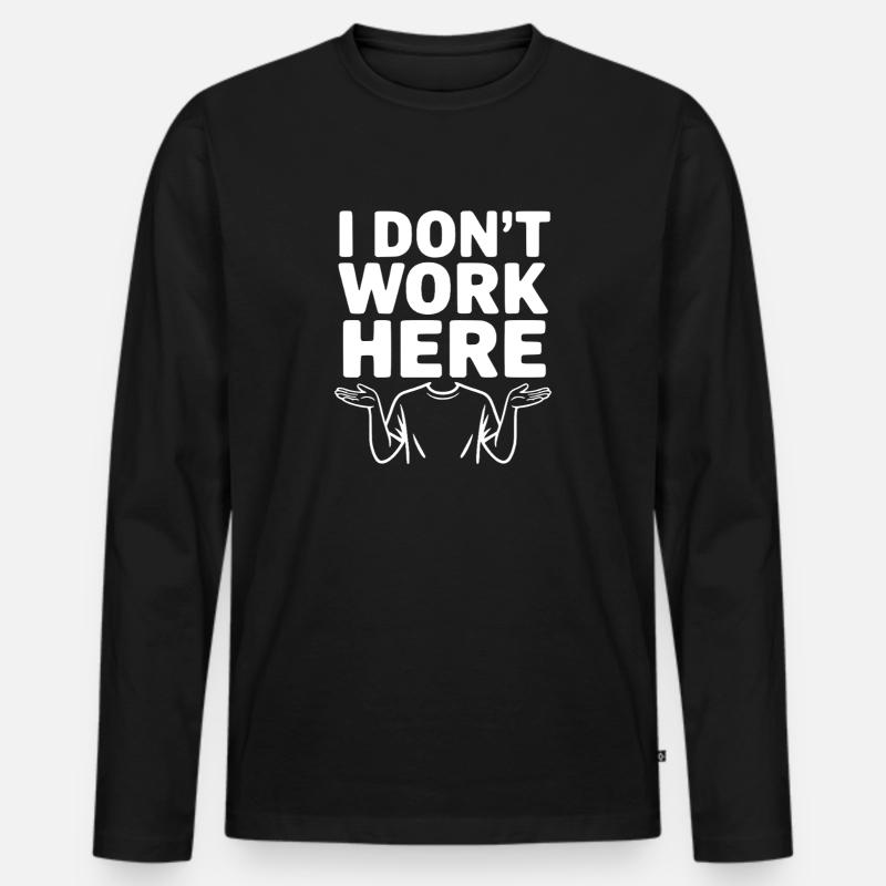 I Don't Work Here - Men's Premium Organic Long Sleeve Shirt - black