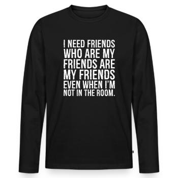 Ich brauche Freunde, die meine Freunde sind, meine Freunde sind meine Freunde - Männer Premium Bio Langarmshirt - Schwarz - Vorne - Nico (187cm)