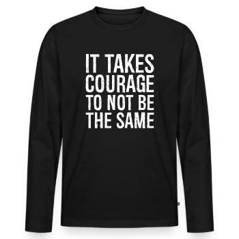 Es erfordert Mut, nicht mehr derselbe zu sein - Männer Premium Bio Langarmshirt - Schwarz - Vorne - Nico (187cm)