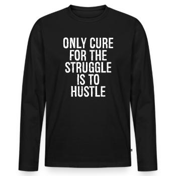 only cure for the struggle is to hustle - Men's Premium Organic Long Sleeve Shirt - black - Front - Nico (187cm)
