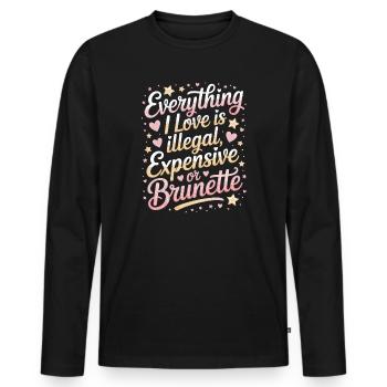 Everything I Love Is Illegal Expensive Or Brunette - Men's Premium Organic Long Sleeve Shirt - black - Front - Nico (187cm)