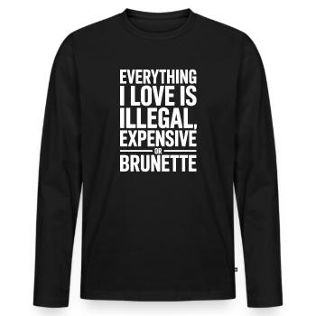 Everything I Love Is Illegal Expensive Or Brunette - Men's Premium Organic Long Sleeve Shirt - black - Front - Nico (187cm)