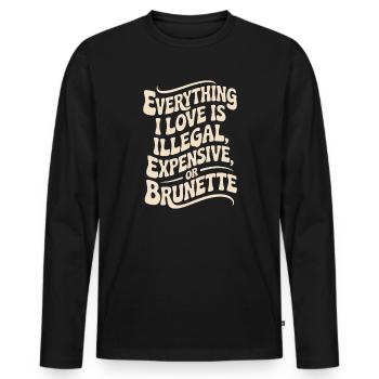 Everything I Love Is Illegal Expensive Or Brunette - Men's Premium Organic Long Sleeve Shirt - black - Front - Nico (187cm)