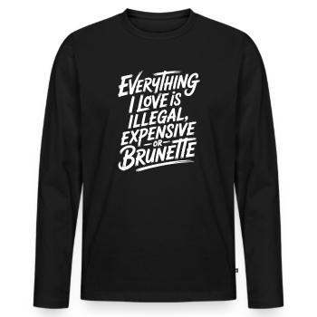 Everything I Love Is Illegal Expensive Or Brunette - Men's Premium Organic Long Sleeve Shirt - black - Front - Nico (187cm)