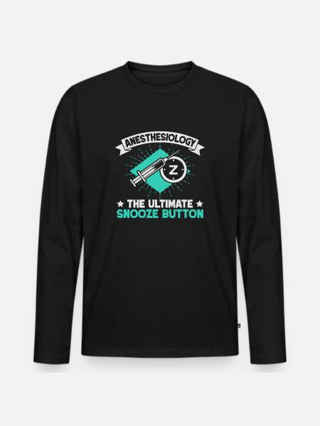 Anesthesiologist Snooze Button Anesthesia - Men's Premium Organic Long Sleeve Shirt - black