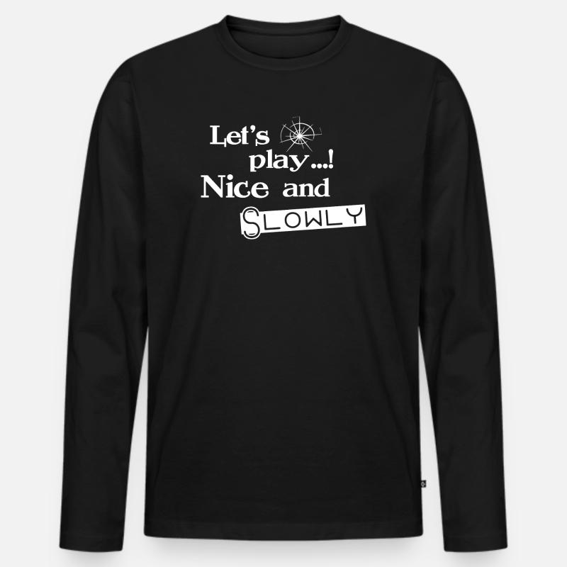 Lets Play Nice and Slowly - Weiß - Männer Premium Bio Langarmshirt - Schwarz