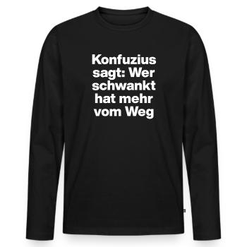 CONFUCIUS SAYS: THOSE WHO WAVER GET MORE OUT OF THE WAY. - Men's Premium Organic Long Sleeve Shirt - black - Front - Nico (187cm)