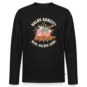 Halbe Arbeit, Nein ! Halber Lohn Steuerklasse - Männer Premium Bio Langarmshirt - Schwarz - Vorne - Nico (187cm)