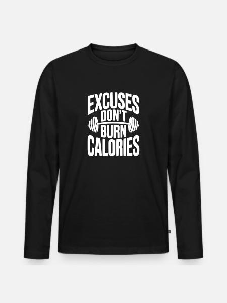 Excuses Don't Burn Calories - Men's Premium Organic Long Sleeve Shirt - black