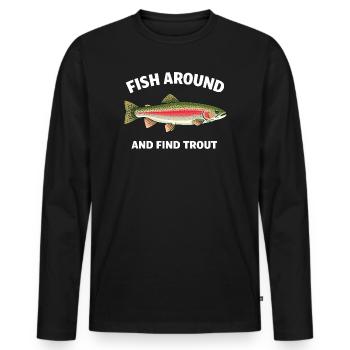 Fish Around and Find Trout Funny Fishing Fishermen - Men's Premium Organic Long Sleeve Shirt - black - Front - Nico (187cm)