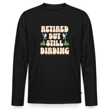 Still Birding - Lustiges Rentner Vögel Design - Männer Premium Bio Langarmshirt - Schwarz - Vorne - Nico (187cm)