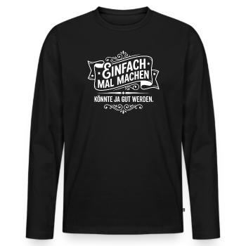 Einfach mal machen Spruch Motivation - Männer Premium Bio Langarmshirt - Schwarz - Vorne - Nico (187cm)