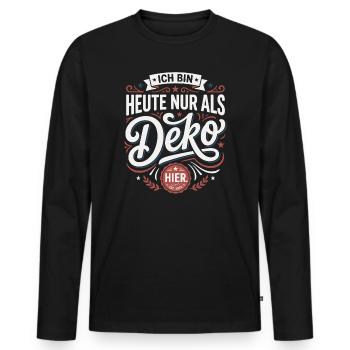 Ich bin heute nur als Deko hier - Männer Premium Bio Langarmshirt - Schwarz - Vorne - Nico (187cm)