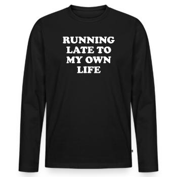 Running Late To My Own Life - Men's Premium Organic Long Sleeve Shirt - black - Front - Nico (187cm)