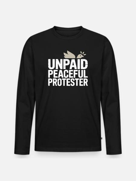 Unpaid Peaceful Protester Activist Saying Demo - Men's Premium Organic Long Sleeve Shirt - black