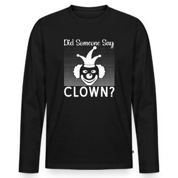 Circus Graphic Did Someone Say Clown Circus Gifts - Men's Premium Organic Long Sleeve Shirt - black - Front - Nico (187cm)