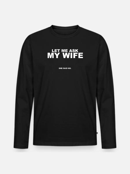 Demande-lui : Ma femme a dit non - T-shirt manches longues Premium bio Homme - noir