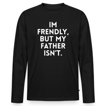 Je suis sympathique mais Mon père ne l'est Pas - T-shirt manches longues Premium bio Homme - noir - Devant - Nico (187cm)