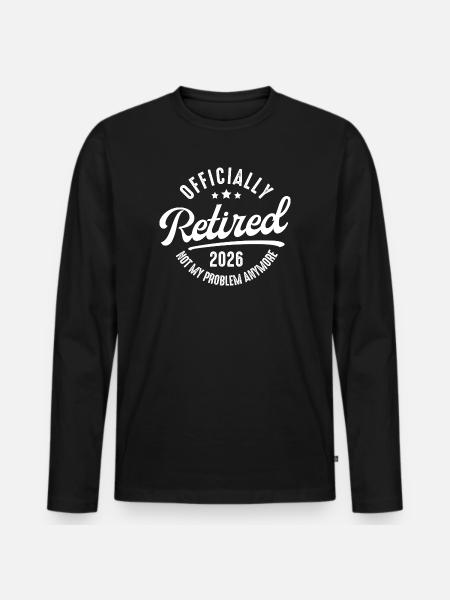 Pensioners 2026 – Officially Retired Statement - Men's Premium Organic Long Sleeve Shirt - black