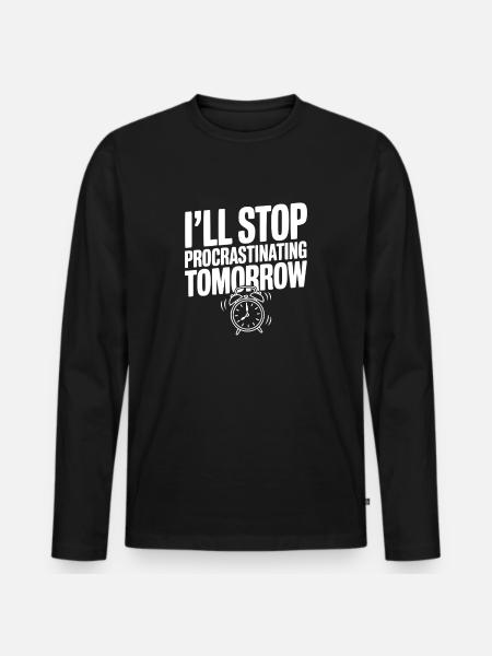 I'll Stop Procrastinating Tomorrow - Men's Premium Organic Long Sleeve Shirt - black