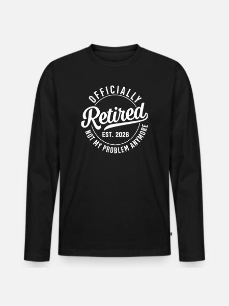 Officially Retired Est 2026 - Men's Premium Organic Long Sleeve Shirt - black