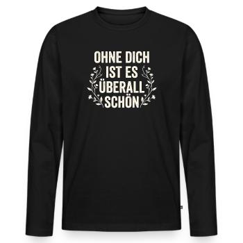 Ohne Dich Ist Es Überall Schön - Sarkasmus Zitat - Männer Premium Bio Langarmshirt - Schwarz - Vorne - Nico (187cm)