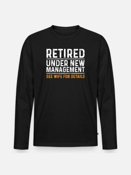 Funny Retirement Gift Under New Management - Men's Premium Organic Long Sleeve Shirt - black