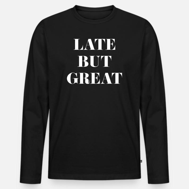 Late But Great | Lustiger Spruch - Männer Premium Bio Langarmshirt - Schwarz