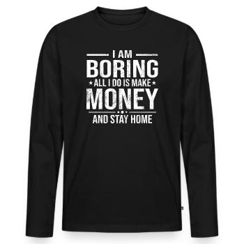 I Am Boring Money Stay Home - Men's Premium Organic Long Sleeve Shirt - black - Front - Nico (187cm)
