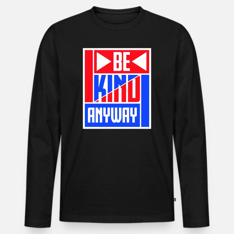 Be Kind Anyway Freundlichkeit Statement Spruch - Männer Premium Bio Langarmshirt - Schwarz