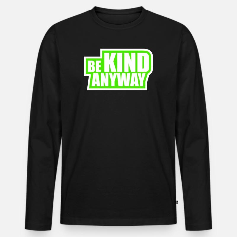 Be Kind Anyway Freundlichkeit Statement Spruch - Männer Premium Bio Langarmshirt - Schwarz