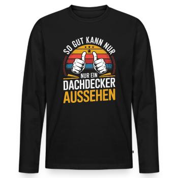  So Gut Kann Nur Ein Dachdecker Aussehen Lustiger - Männer Premium Bio Langarmshirt - Schwarz - Vorne - Nico (187cm)