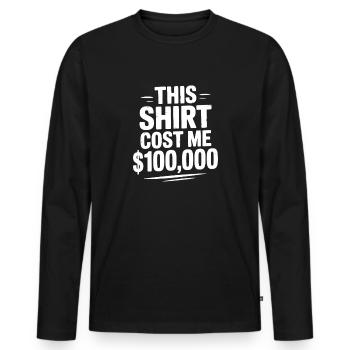 This Shirt Cost Me $100,000 - Men's Premium Organic Long Sleeve Shirt - black - Front - Nico (187cm)