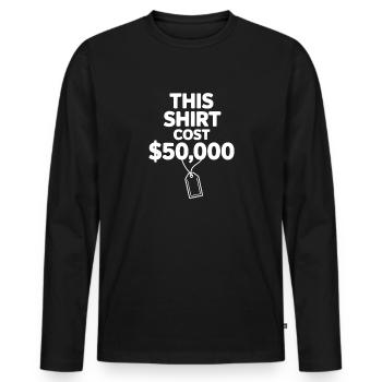 This Shirt Cost $50,000 - Men's Premium Organic Long Sleeve Shirt - black - Front - Nico (187cm)