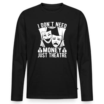Theater Don´t Need Money Just Actor Gift Idea - Männer Premium Bio Langarmshirt - Schwarz - Vorne - Nico (187cm)
