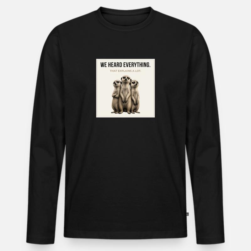 We Heard Everything Funny Meerkat - Männer Premium Bio Langarmshirt - Schwarz