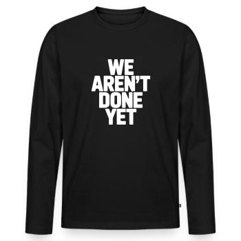 We Aren't Done Yet - Men's Premium Organic Long Sleeve Shirt - black - Front - Nico (187cm)