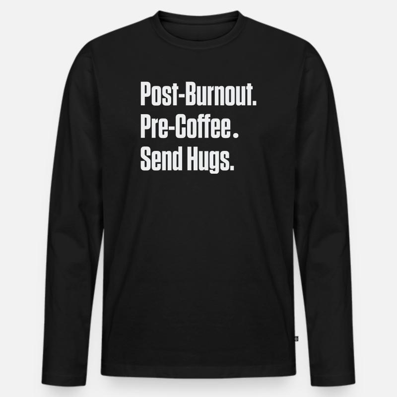 Post-Burnout vor Kaffee Umarmungen schicken - Männer Premium Bio Langarmshirt - Schwarz
