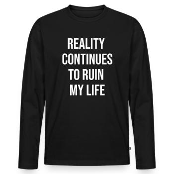 Reality Continues to Ruin My Life - Men's Premium Organic Long Sleeve Shirt - black - Front - Nico (187cm)