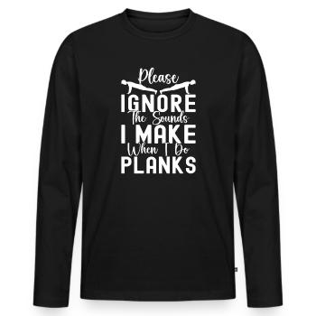 Gym Junkies Ignore The Sounds Make Planks - Men's Premium Organic Long Sleeve Shirt - black - Front - Nico (187cm)