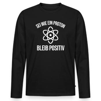 Physik Witz Sei Wie EIN Proton Bleib Positiv  - Männer Premium Bio Langarmshirt - Schwarz - Vorne - Nico (187cm)