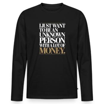 Geld Just Want To Be An Unknown Person Money Reich - Men's Premium Organic Long Sleeve Shirt - black - Front - Nico (187cm)