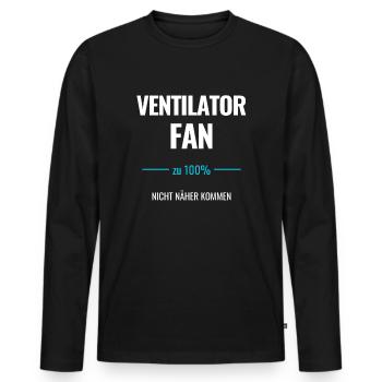 Ventilator Fan zu 100% Nicht näher kommen - Männer Premium Bio Langarmshirt - Schwarz - Vorne - Nico (187cm)
