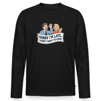 Sorry I'm late, I didn't want to come - Men's Premium Organic Long Sleeve Shirt - black - Front - Nico (187cm)