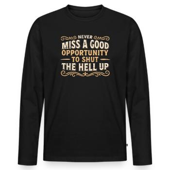 Never Miss A Good Opportunity To Shut The Hell Up - Men's Premium Organic Long Sleeve Shirt - black - Front - Nico (187cm)