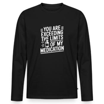 You Are Exceeding The Limits of My Medication - Men's Premium Organic Long Sleeve Shirt - black - Front - Nico (187cm)