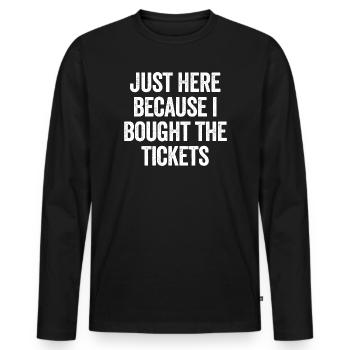 Je suis là seulement parce que j’ai acheté les billets - T-shirt manches longues Premium bio Homme - noir - Devant - Nico (187cm)