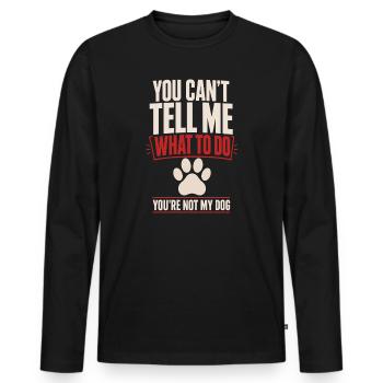 You Can't Tell Me What To Do You're Not My Dog - Men's Premium Organic Long Sleeve Shirt - black - Front - Nico (187cm)