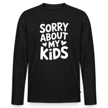 Sorry About My Kids Funny Parents Mom Dad - Men's Premium Organic Long Sleeve Shirt - black - Front - Nico (187cm)
